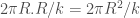 2\pi R. R/k=2\pi R^2/k