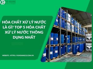 Hóa chất xử lý nước là gì? Top 5 hóa chất xử lý nước thông dụng nhất