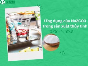 Ứng dụng Na2CO3 trong sản xuất thủy tinh