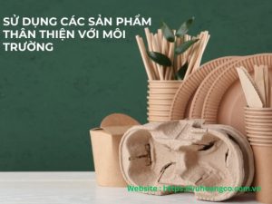 Sử dụng sản phẩm thân thiện với môi trường
