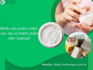 Nhiều sản phẩm chăm sóc da có chứa natri hydroxit