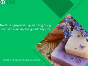 NaOH là nguyên liệu quan trọng trong sản xuất xà phòng, chất tẩy rửa