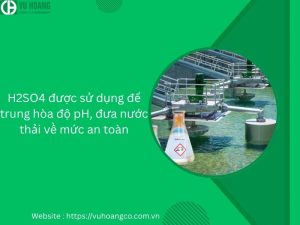 H2SO4 dùng để trung hòa độ pH, đưa nước thải về mức an toàn