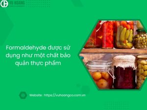 Formaldehyde được sử dụng làm chất bảo quản thực phẩm