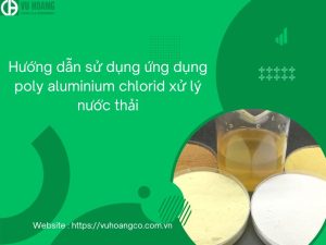Hướng dẫn ứng dụng poly nhôm clorua trong xử lý nước thải