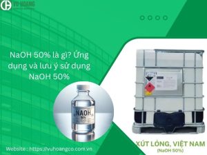 NaOH 50% là gì? Ứng dụng và lưu ý khi sử dụng NaOH 50%