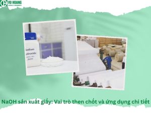 NaOH sản xuất giấy: Vai trò then chốt và ứng dụng chi tiết