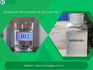 So sánh axit HCl và H2SO4, axit nào mạnh hơn?
