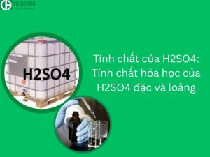 Tính chất của H2SO4: Tính chất hóa học của H2SO4 đậm đặc và loãng