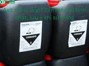 Axit nitric là gì? Tìm hiểu về thuộc tính và lưu ý khi sử dụng