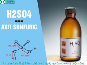 Axit sulfuric là gì? Tính chất và ứng dụng của nó trong đời sống