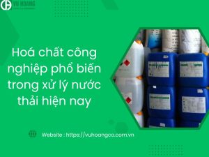 Hóa chất công nghiệp phổ biến trong xử lý nước thải hiện nay