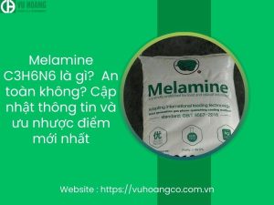 Melamine C3H6N6 là gì? Nó có an toàn không? Cập nhật thông tin mới nhất và ưu nhược điểm