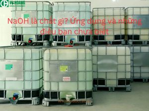 NaOH là gì? Ứng dụng và những điều bạn chưa biết
