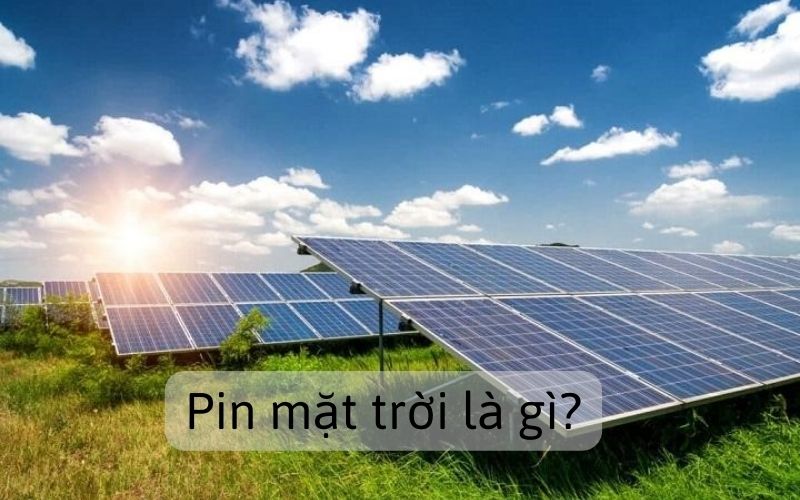 Pin là gì? Pin mặt trời là gì?