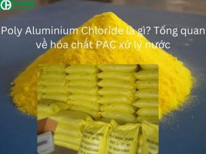 Poly Aluminium Clorua là gì? Tổng quan về hóa chất xử lý nước PAC