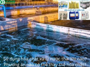 Khi nào nên sử dụng hóa chất xử lý nước thải? Những lựa chọn thay thế nào có thể thay thế hóa chất?