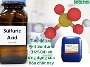 Tìm hiểu về Axit Sunfuric (H2SO4) và ứng dụng của loại hóa chất này
